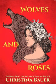Title: Wolves And Roses, Author: Christina Bauer