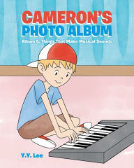 Title: Cameron's Photo Album: Album 5: Things That Make Musical Sounds, Author: Y.Y. Lee
