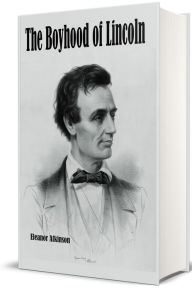 Title: The Boyhood of Lincoln (Illustrated), Author: Eleanor Atkinson