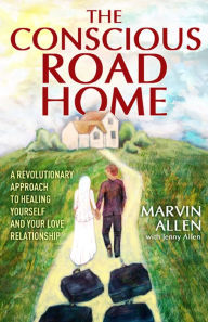 Title: The Conscious Road Home, Author: Marvin Allen