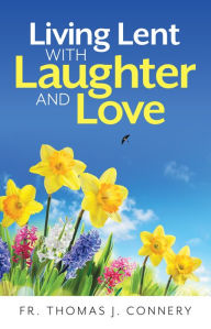 Title: Living Lent with Laughter and Love, Author: Fr Thomas J. Conery