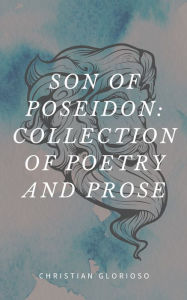Title: Son of Poseidon: Collection of Poetry and Prose, Author: Christian Glorioso