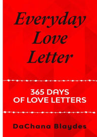 Title: Everyday Love Letter: 365 Days of Love Letter, Author: Dachana Blaydes