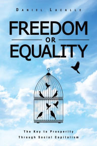 Title: Freedom or Equality: The Key to Prosperity Through Social Capitalism, Author: Daniel Lacalle