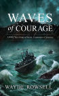 WAVES OF COURAGE: A WW2 True Story of Valor, Compassion and Sacrifice