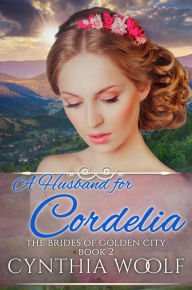 Title: A Husband for Cordelia, Author: Cynthia Woolf