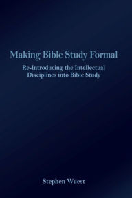 Title: Making Bible Study Formal, Author: Stephen Wuest