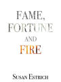 Fame, Fortune and Fire