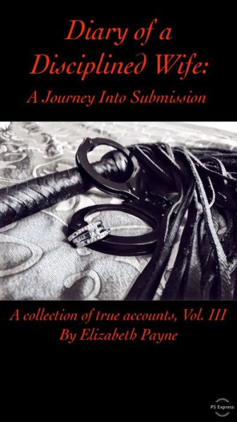 Diary of a Disciplined Wife: A Journey Into Submission Volume III