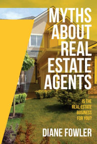 Title: 7 Myths About Real Estate Agents, Author: Diane Fowler