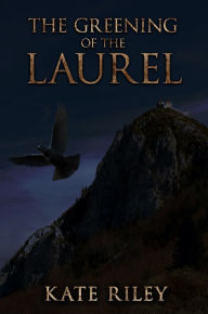 Title: The Greening of the Laurel, Author: Kate Riley