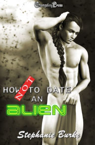 Title: How Not to Date an Alien (How Not To 1), Author: Stephanie Burke