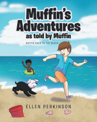 Title: Muffin's Adventures as told by Muffin: Muffin Goes to the Beach, Author: Ellen Perkinson