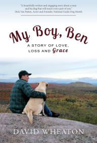 Title: My Boy, Ben: A Story of Love, Loss and Grace, Author: David Wheaton