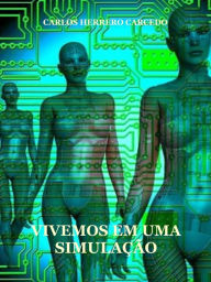 Title: VIVEMOS EM UMA SIMULACAO, Author: Carlos Herrero