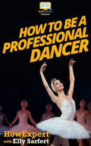 Title: How To Be a Professional Dancer, Author: HowExpert