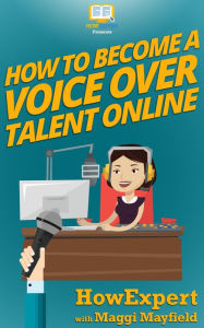 Title: How To Become a Voice Over Talent Online, Author: HowExpert