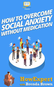 Title: How to Overcome Social Anxiety Without Medication, Author: HowExpert