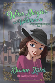 Title: Witch Burglar in Westerham: Paranormal Investigation Bureau Book 12, Author: Dionne Lister