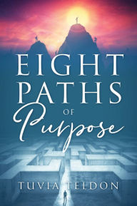Title: Eight Paths of Purpose, Author: Tuvia Teldon