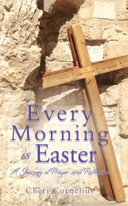 Title: Every Morning is Easter, Author: Cheri Cornelius