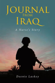 Title: Journal From Iraq: A Nurse's Story, Author: Deenie Laskey