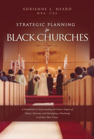 Title: Strategic Planning For Black Churches, Author: Adrienne L. Heard MBA CBA