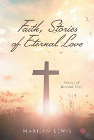 Title: Faith, Stories of Eternal Love, Author: Marilyn Lewis