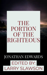 Title: The Portion of the Righteous, Author: Jonathan Edwards