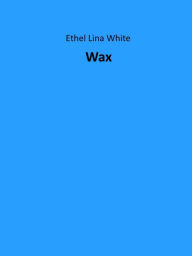 Title: Wax, Author: Ethel Lina White