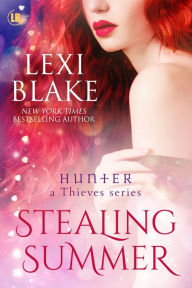 Title: Stealing Summer, Hunter: A Thieves Series, Book 5, Author: Lexi Blake