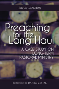 Title: Preaching for the Long Haul, Author: Bruce Salmon