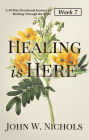 Healing is Here (Week 7): A 49-Day Devotional Journey of Healing Through the Bible