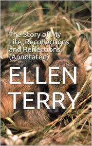 Title: The Story of My Life: Recollections and Reflections (Annotated), Author: 