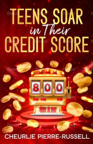 Title: Teens Soar in Their Credit Score, Author: Cheurlie Pierre-russell