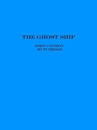 Title: The Ghost Ship, Author: John Conroy Hutcheson