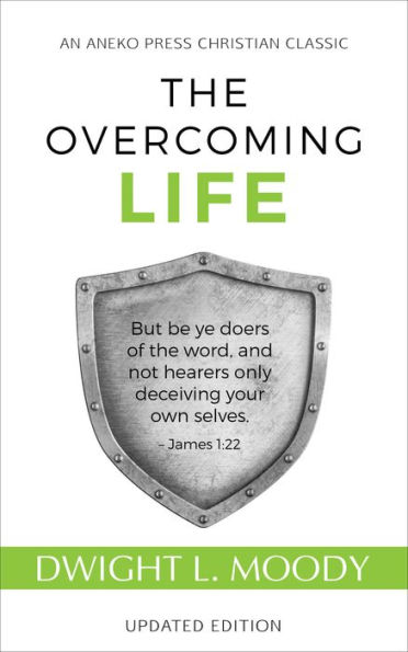 The Overcoming Life: But be ye doers of the word, and not hearers only, deceiving your own selves. James 1:22