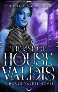 Title: The Rise of House Valdis, Author: Naomi Valkyrie