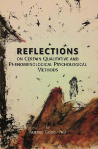Title: Reflections on Certain Qualitative and Phenomenological Psychological Methods, Author: Amedeo Giorgi