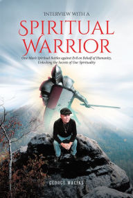 Title: Interview with a Spiritual Warrior, Author: George Macias