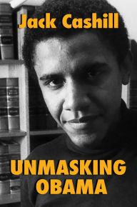 Free downloadable books for ibooks Unmasking Obama: The Fight to Tell the True Story of a Failed Presidency in English 9781642934458 by Jack Cashill ePub FB2 PDF
