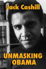 Online books to download Unmasking Obama: The Fight to Tell the True Story of a Failed Presidency