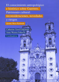 Title: El conocimiento antropologico e historico sobre Guerrero. Patrimonio cultural: Reconsideraciones, novedades y riesgos. Q, Author: Anne Warren Johnson