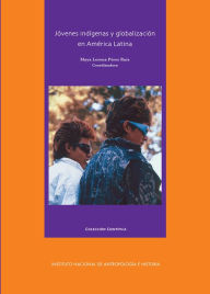 Title: Jovenes indigenas y globalizacion en America Latina, Author: Maya Lorena Perez Ruiz