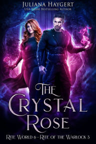 Title: The Crystal Rose: Rite of the Warlock, Author: Juliana Haygert