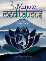 Title: 3-Minute Meditations for Busy Bodies: Enlightenment In Less Time Than You Think, Author: Charles Conn