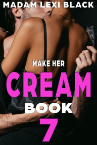 Title: Make Her Cream: Turn My Fantasy of F*cking You into a Messy Reality, Author: Madam Lexi Black