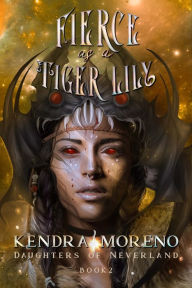 Title: Fierce as a Tiger Lily, Author: Kendra Moreno