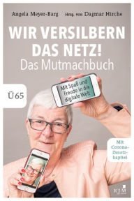 Title: Wir versilbern das Netzt! Das Mutmachbuch, Author: Dagmar Hirche