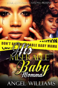 Title: His Miserable Baby Momma- Based On A True Story, Author: Angel Williams